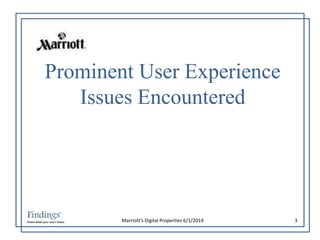 Prominent User Experience 
Issues Encountered 
Marriott’s Digital Properties 6/1/2014 3 
 