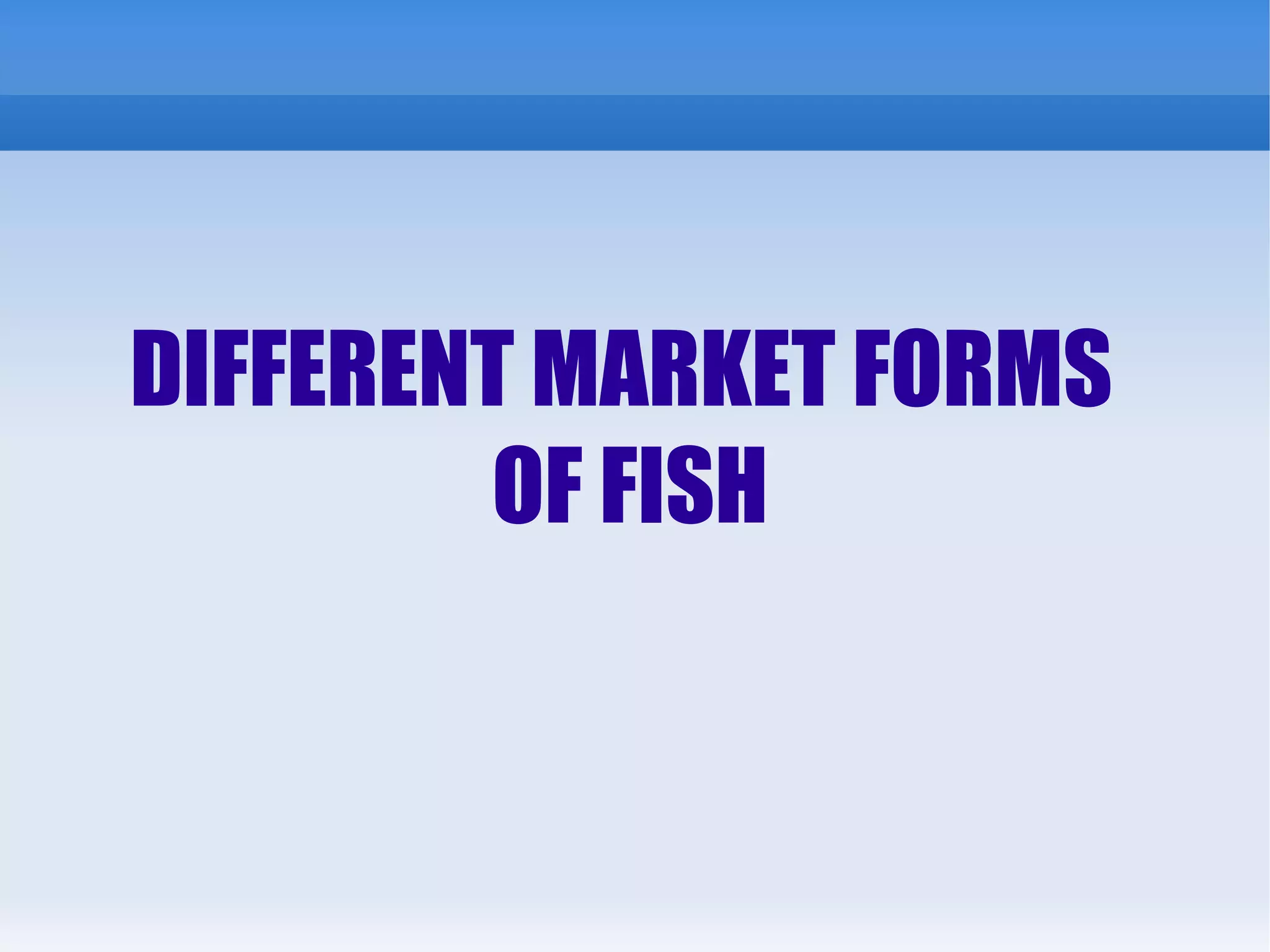 Different Market Forms of Fish PPT
