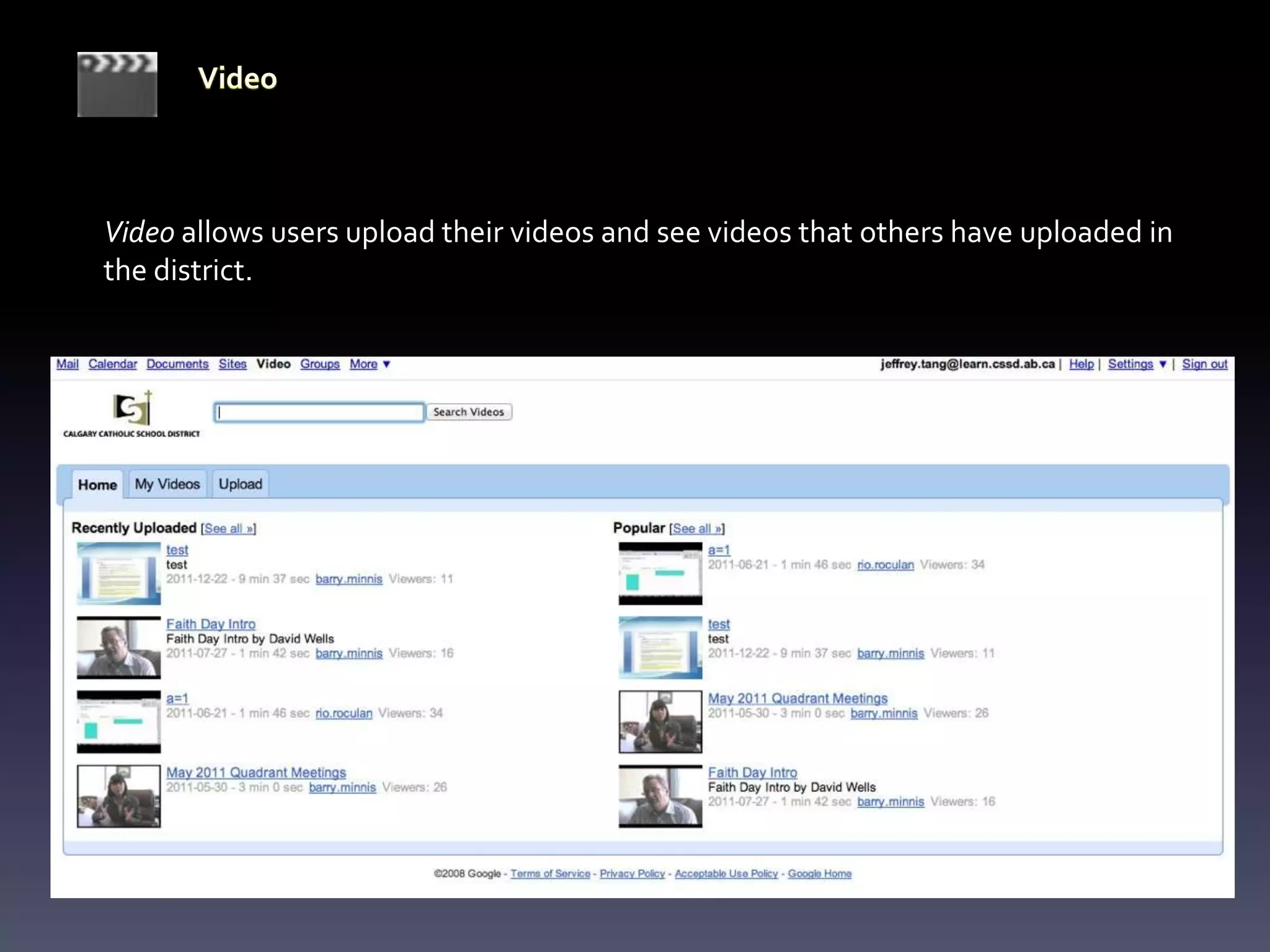 Video allows users upload their videos and see videos that others have uploaded in
the district.
 