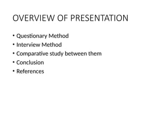 Comparative study between Interview and Questionnaire method | PPTX