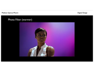 Madison Spence-Moore Digital Design
Photo Filter (warmer)
 