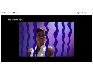 Madison Spence-Moore Digital Design
Freeform Pen
 