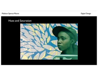 Madison Spence-Moore Digital Design
Hues and Saturation
 