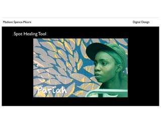 Madison Spence-Moore Digital Design
Spot HealingTool
 