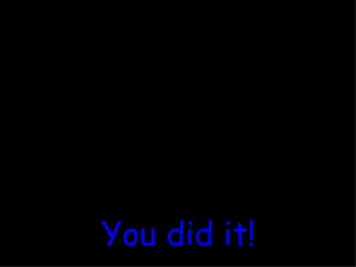 You did it! 