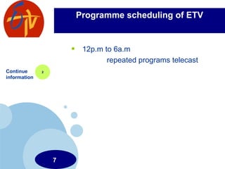 Programme scheduling of ETV 12p.m to 6a.m repeated programs telecast  Continue information 2 7 