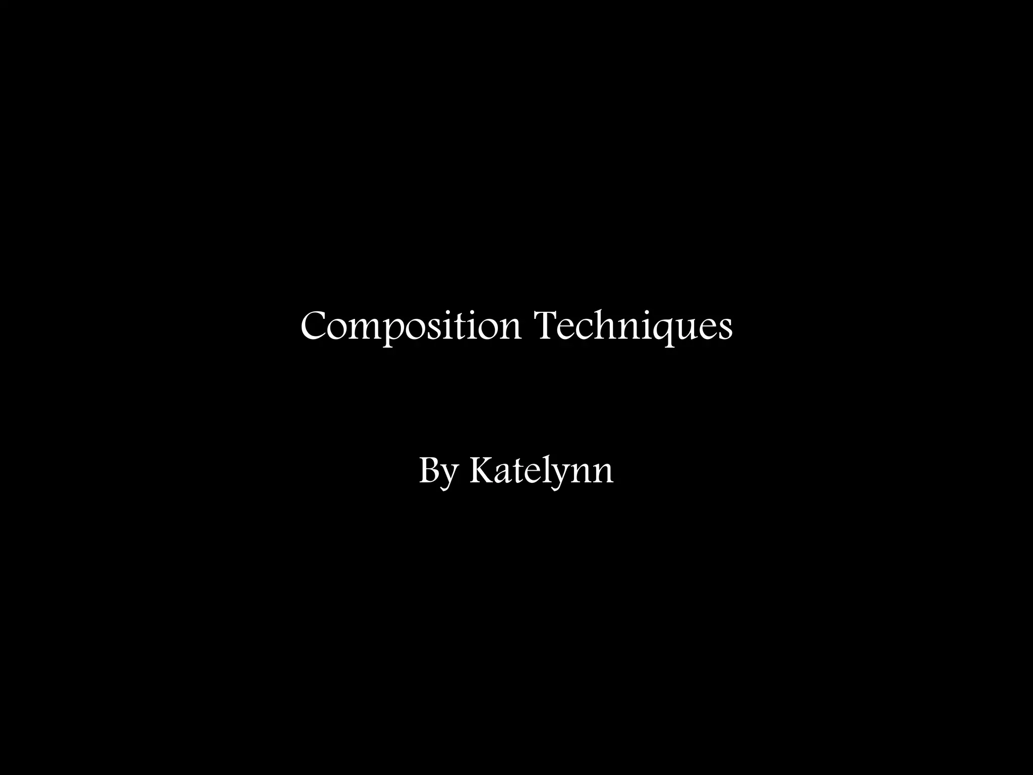 composition-techniques-katelyn-pptx