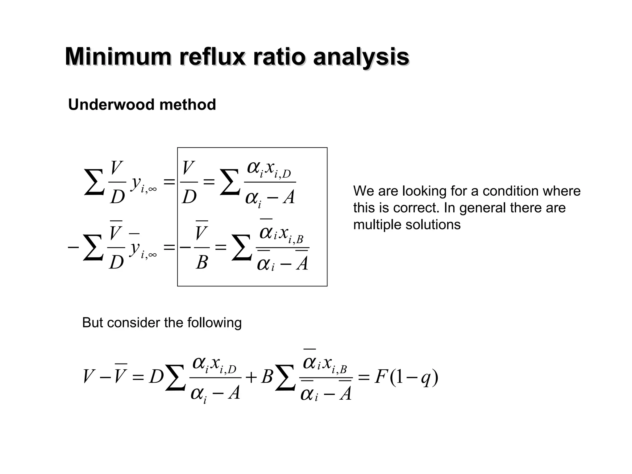 We are looking for a condition where this is correct. In general there are  multiple solutions But consider the following Underwood method Minimum reflux ratio analysis 