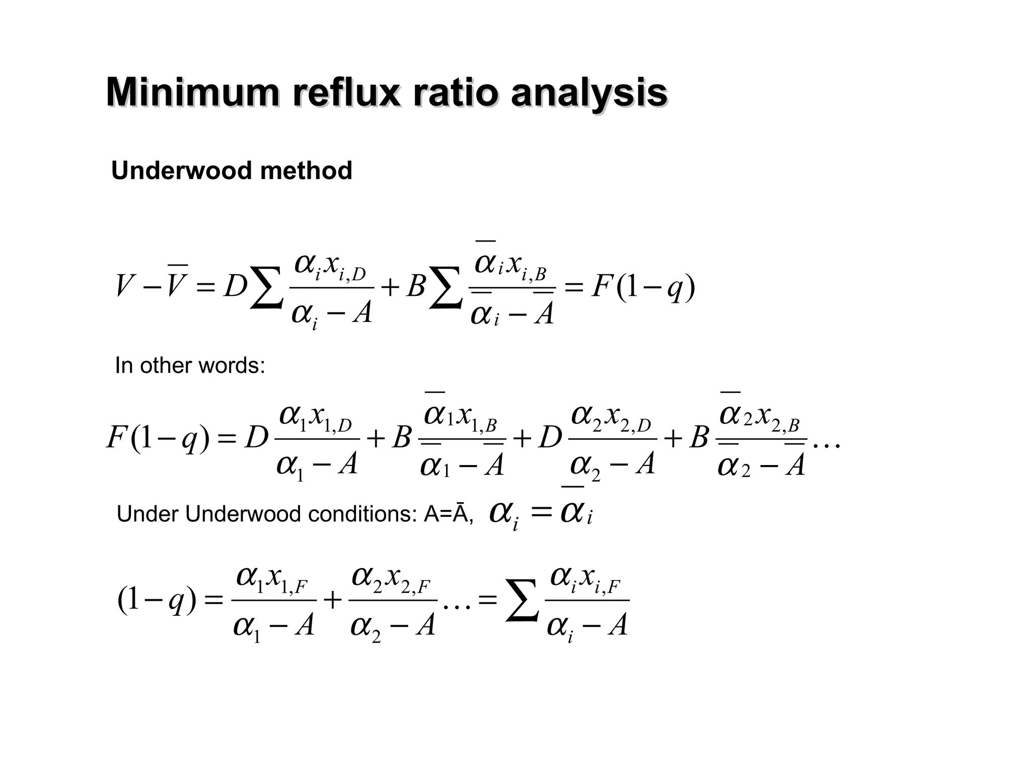 In other words: Under Underwood conditions: A= Ā,  Underwood method Minimum reflux ratio analysis 