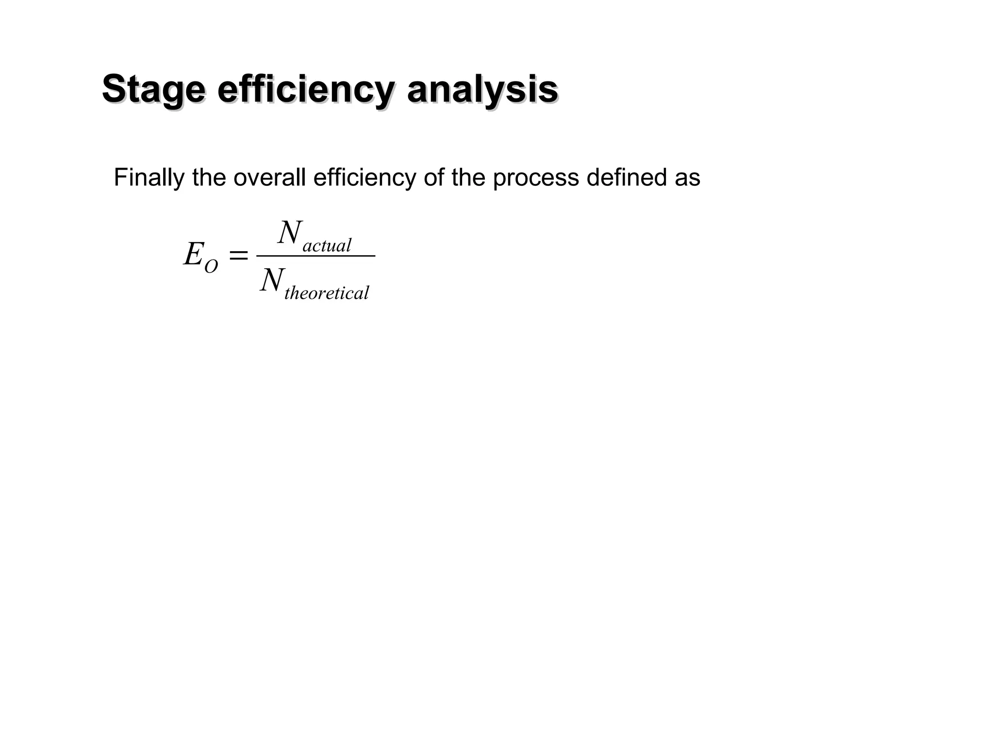 Stage efficiency analysis Finally the overall efficiency of the process defined as  