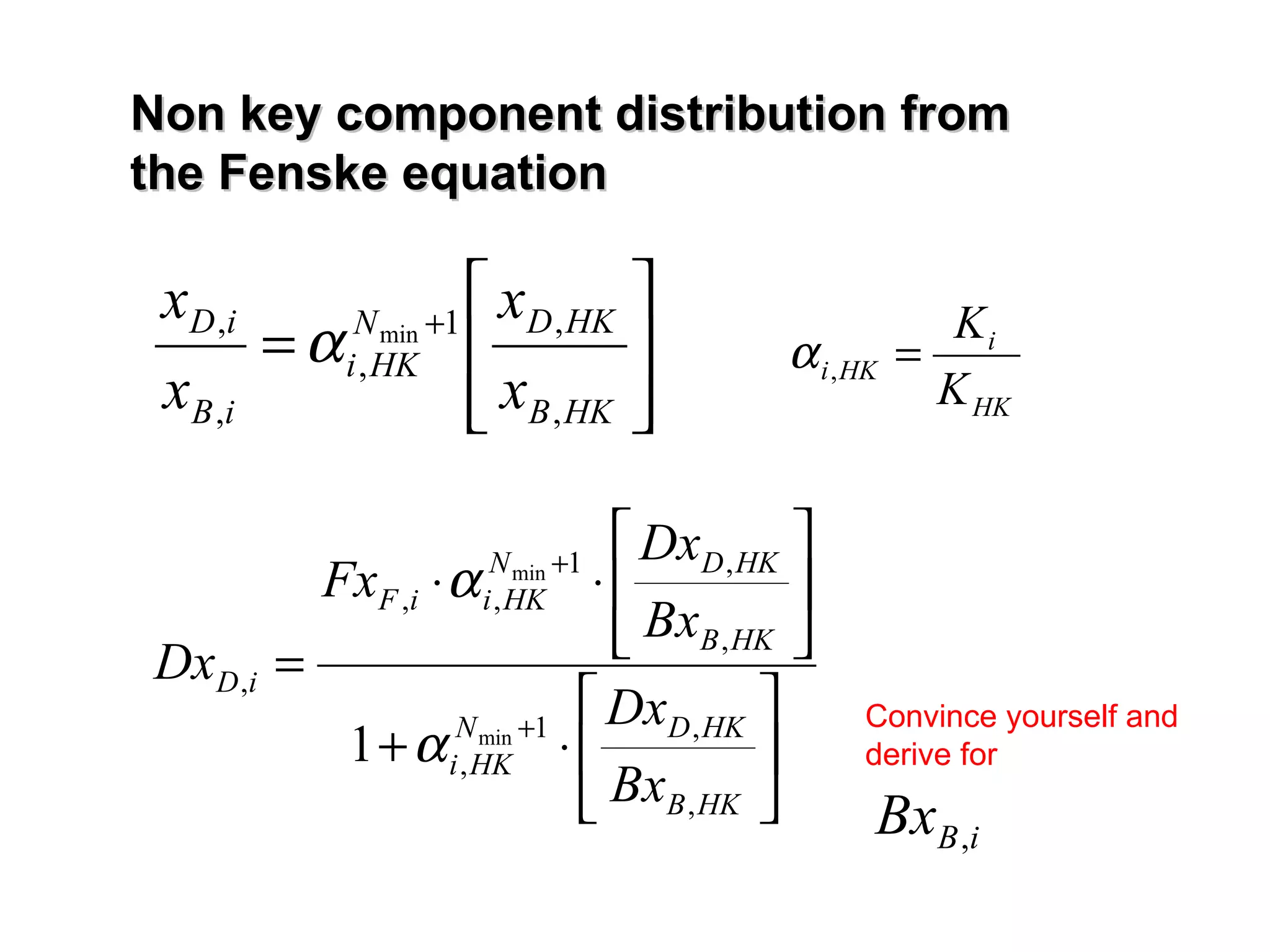 Non key component distribution from  the Fenske equation Convince yourself and derive for  