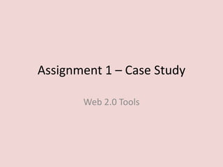 Assignment 1 – Case Study Web 2.0 Tools 