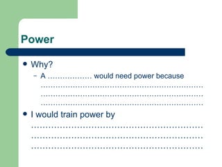 Power Why? A ……………… would need power because ……………………………………………………………………………………………………………………………………………………………………………… I would train power by ……………………………………………………………………………………………………………………………………………………………… 