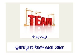 # 13729	


Getting to know each other 	

 