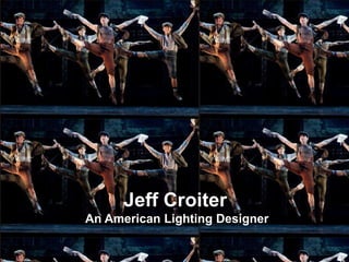 Jeff Croiter
An American Lighting Designer
 