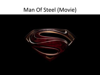 Man Of Steel (Movie)
 