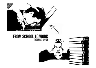 From School to WorkThe Great Divide
 