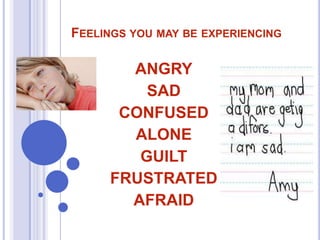 FEELINGS YOU MAY BE EXPERIENCING

ANGRY
SAD
CONFUSED
ALONE
GUILT
FRUSTRATED
AFRAID

 