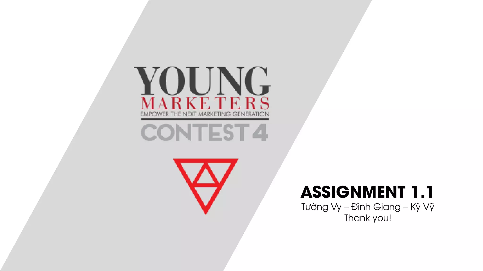 ASSIGNMENT 1.1
Tường Vy – Đình Giang – Kỳ Vỹ
Thank you!
 