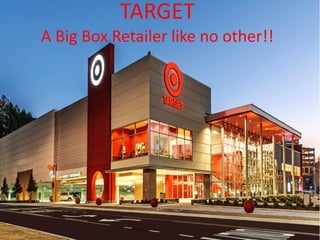 TARGET
A Big Box Retailer like no other!!
 