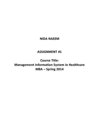 NIDA NAEEM
ASSIGNMENT #1
Course Title:
Management Information System in Healthcare
MBA – Spring 2014
 