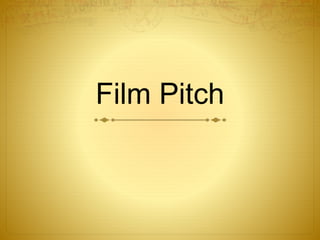 Film Pitch
 