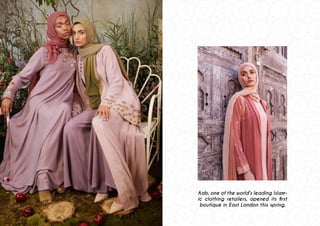 Aab, one of the world’s leading Islam-
ic clothing retailers, opened its first
boutique in East London this spring.
 
