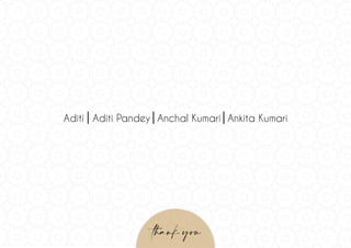 Aditi Aditi Pandey Anchal Kumari Ankita Kumari
thank you
 