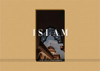 I S L A M
rise & fall of islamic caliphate
 