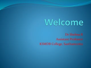 Dr Shelma R
Assistant Professor
KSMDB College, Sasthamcotta
 