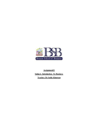 Assignment#1
Subject: Introduction To Business
Teacher: Dr Sadia Khurram
 