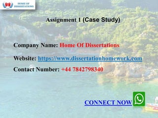 Company Name: Home Of Dissertations
Website: https://www.dissertationhomework.com
Contact Number: +44 7842798340
Assignment 1 (Case Study)
CONNECT NOW
 