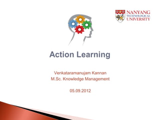 Venkataramanujam Kannan
M.Sc. Knowledge Management

        05.09.2012
 