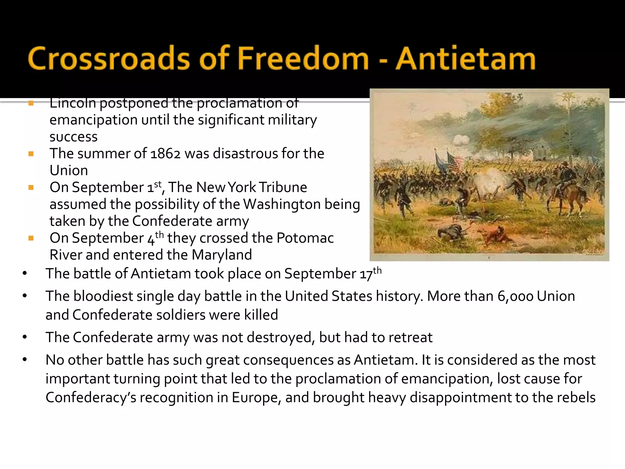 Crossroads of Freedom - Europe’s influenceThe Confederacy hoped to follow the same way the United States received recognition from France in 1778France and English were the biggest European powers at the time, and they both heavily depended on cotton imports from the AmericaNapoleon III was supporting Confederates from the beginning of the warNaval blockade and export embargo resulted in “cotton famine” of 1862England was more pragmatic – it wanted the South to prove the capacity to sustain and defend the independency Lincoln totally understood the importance of the international recognition for the Confederacy and his envoys were working hard in Europe to prevent this from happening