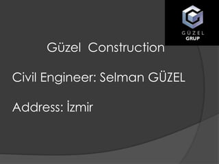 Güzel Construction

Civil Engineer: Selman GÜZEL
Address: İzmir

 