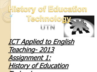 ICT Applied to English
Teaching- 2013
Assignment 1:
History of Education
 