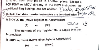 IS moved Trom one place to anotner place. Except a
iS moved Trom one place to another place. cept a
POP PSW or MOV directly to the PSW instruction, the
conditional flag settings are not affected. do ho>
he byte level data transfer instructions are described belownStruc
1) MOV A, Rn (Move register to Accumulator)
S
(A) (Rn)
The content of the register Rn is copied into the
Accumulator
2) MOV A, direct.(Move direct byte to Accumulator)
(A) (direct)
 