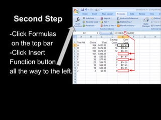 Second Step
-Click Formulas
 on the top bar
-Click Insert
Function button
all the way to the left.
 
