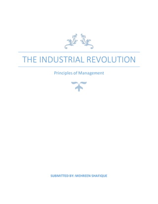 THE INDUSTRIAL REVOLUTION
Principles of Management
SUBMITTED BY: MEHREEN SHAFIQUE
 