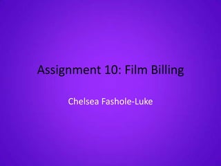 Assignment 10: Film Billing

     Chelsea Fashole-Luke
 
