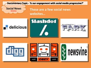 Documentary Topic - ‘Is our engagement with social media progressive?’

Social News         These are a few social news
  ...