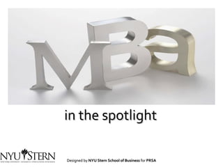 in the spotlight Designed by  NYU Stern School of Business  for  PRSA 