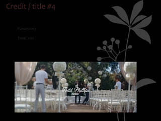 Credit / title #4

  ü
      Possessory

  ü
      Time: 1.01
 