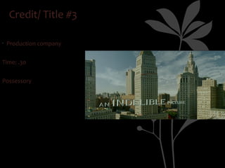 Credit/ Title #3

•
    Production company


Time: .30


Possessory
 