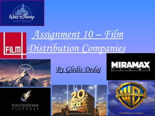 Assignment 10 – Film
Distribution Companies
      By Gledis Dedaj
 