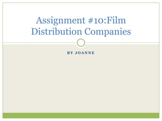 Assignment #10:Film
Distribution Companies

       BY JOANNE
 