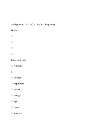 Assignment 10 – OOP (Animal Daycare)
Goals
Requirements
o
 