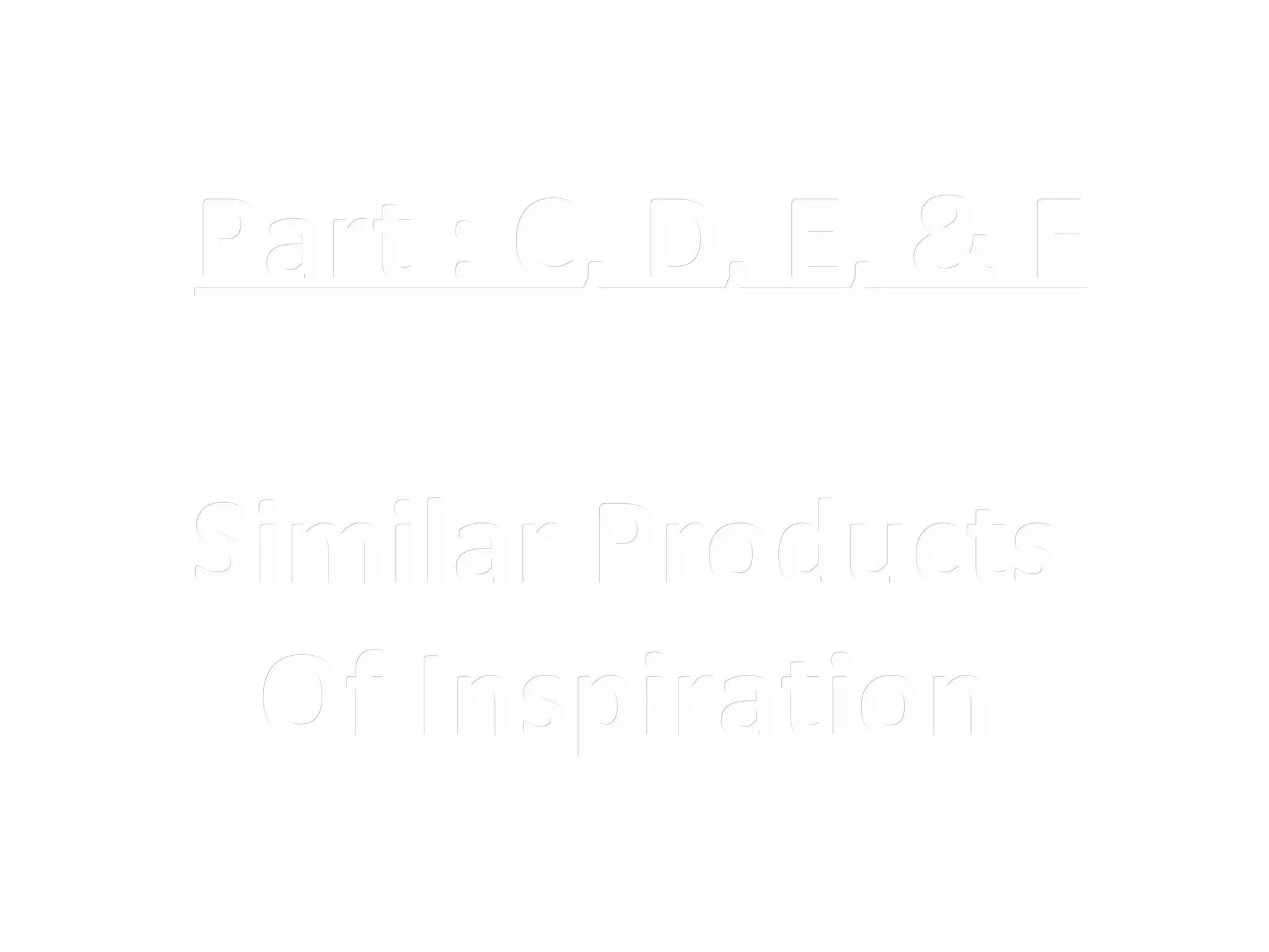 Part : C, D, E, & F

Similar Products
 Of Inspiration
 