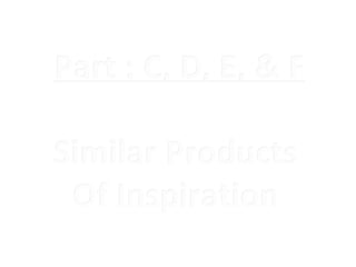 Part : C, D, E, & F

Similar Products
 Of Inspiration
 