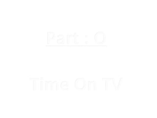 Part : O

Time On TV
 